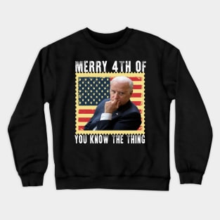 Merry 4th Of You Know The Thing Crewneck Sweatshirt